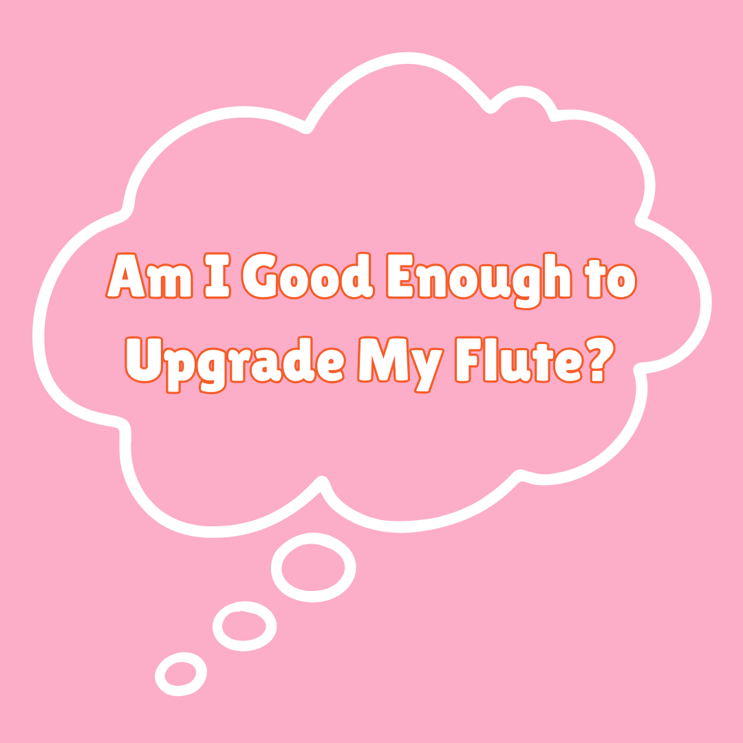 Am I Good Enough to Upgrade My Flute?