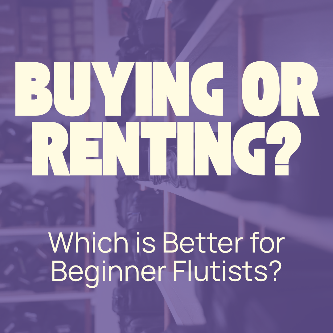 Renting or Buying: Which is Better for Beginner Flutists?