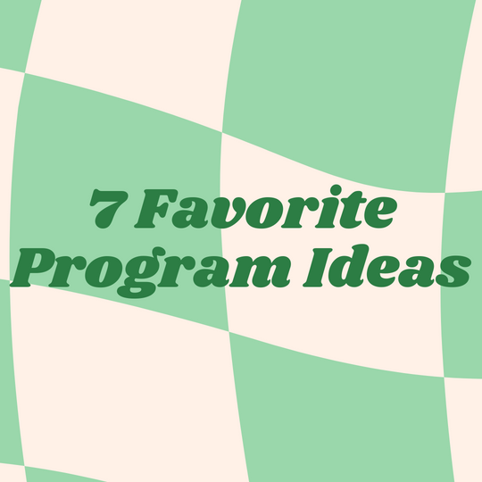 7 Favorite Program Ideas
