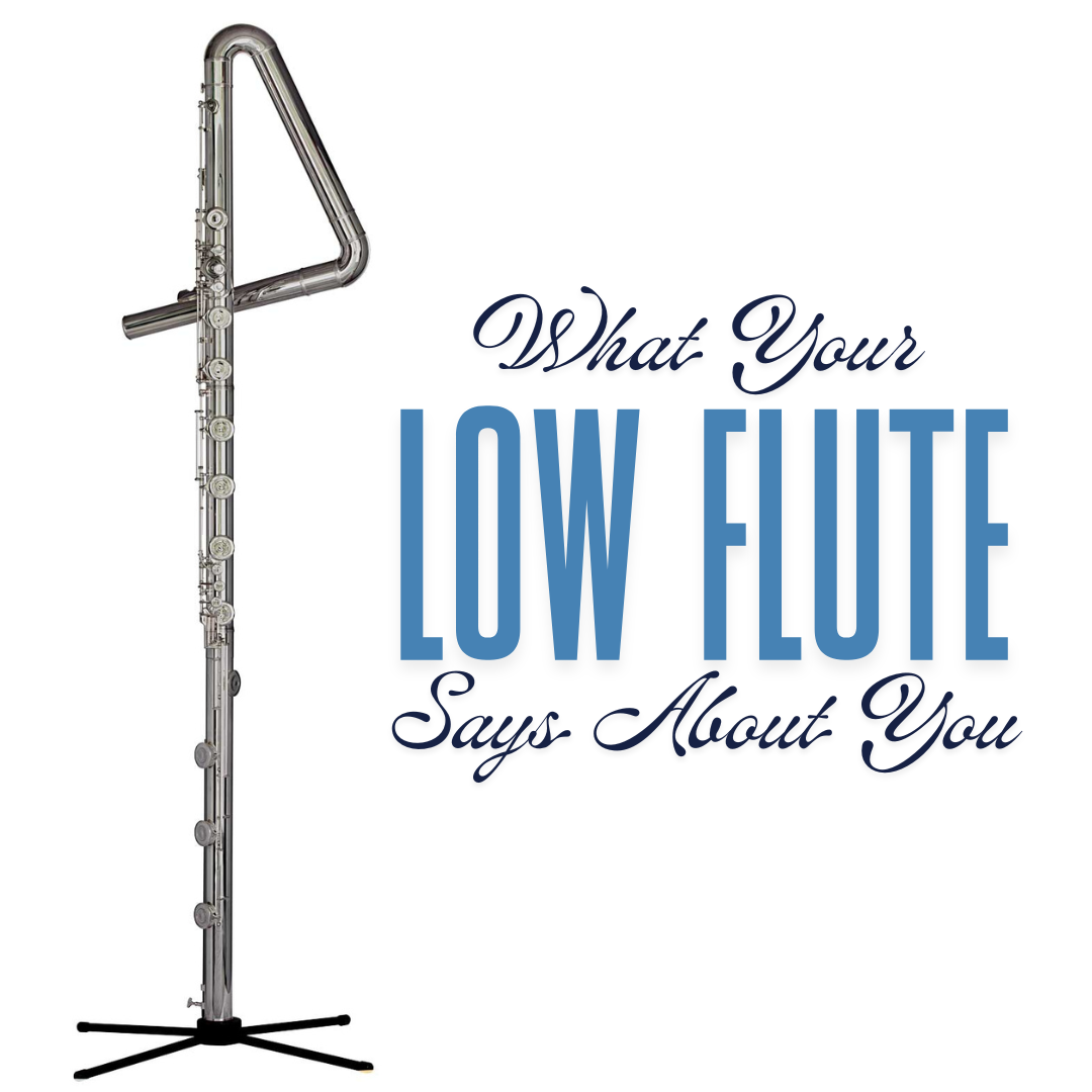 What Your Flute Says About You (Low Flute Edition)