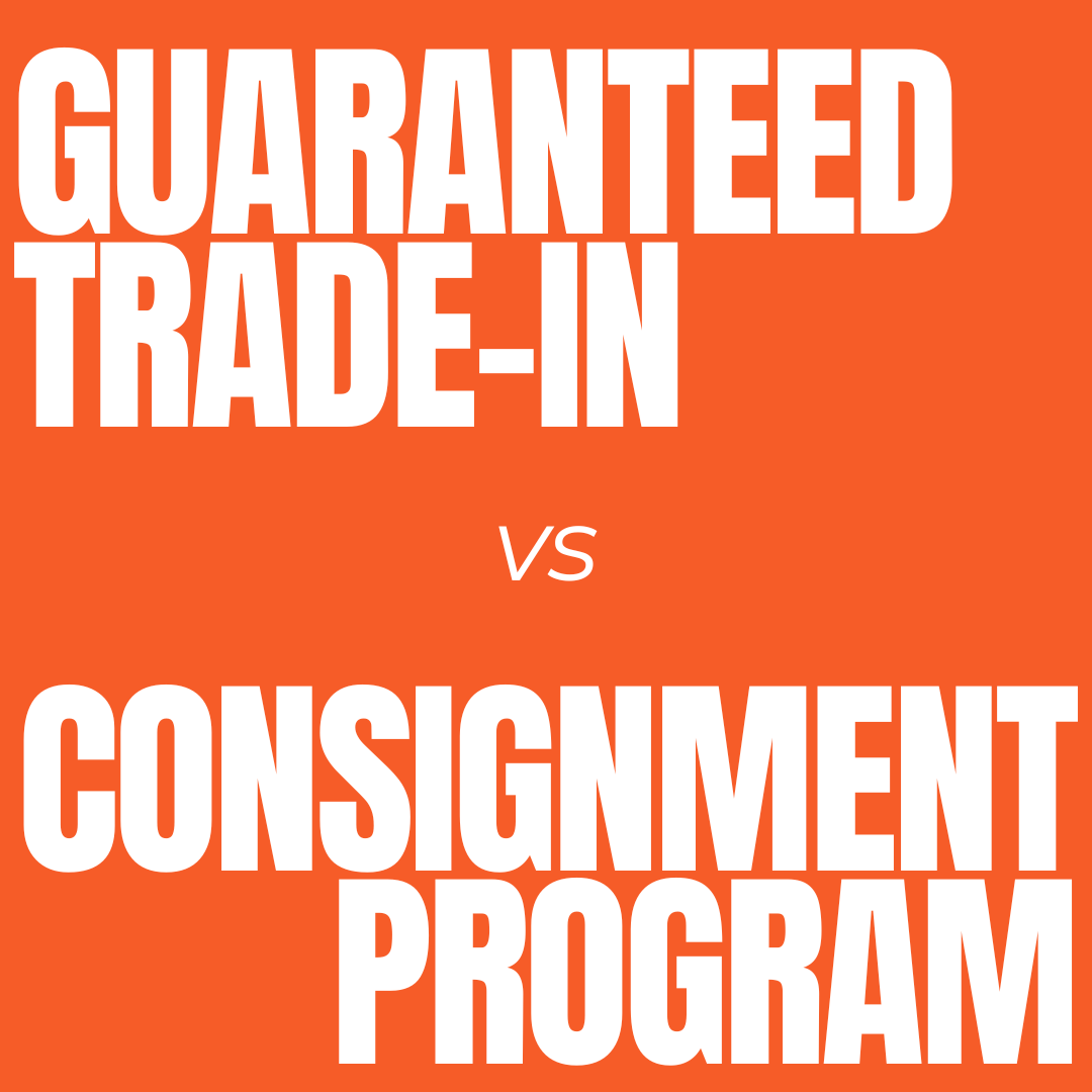 Guaranteed Trade-In vs. Consignment: What's Best for You?