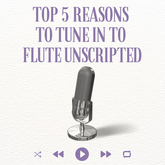 Top 5 Reasons to Tune In to Flute Unscripted