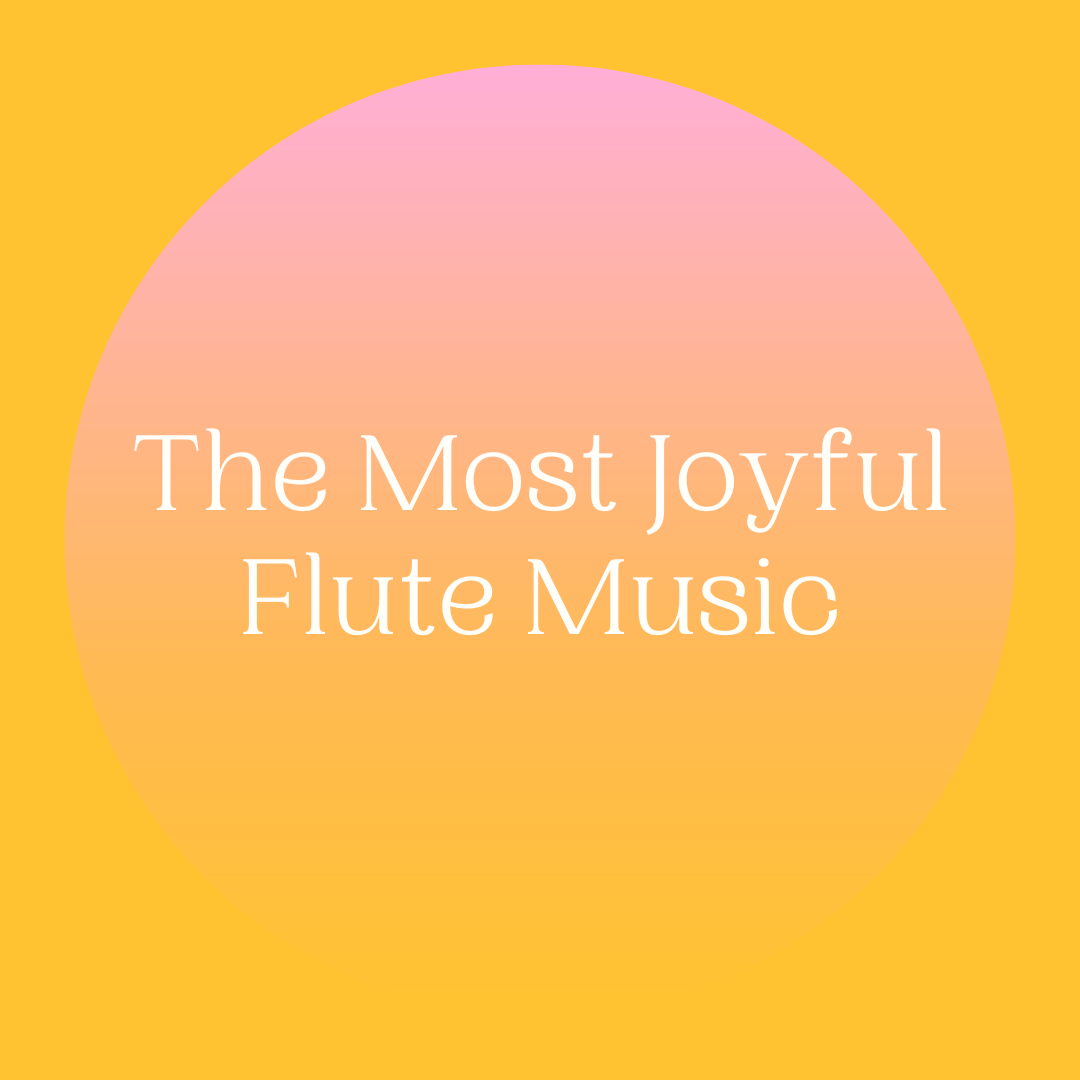 The Most Joyful Flute Music