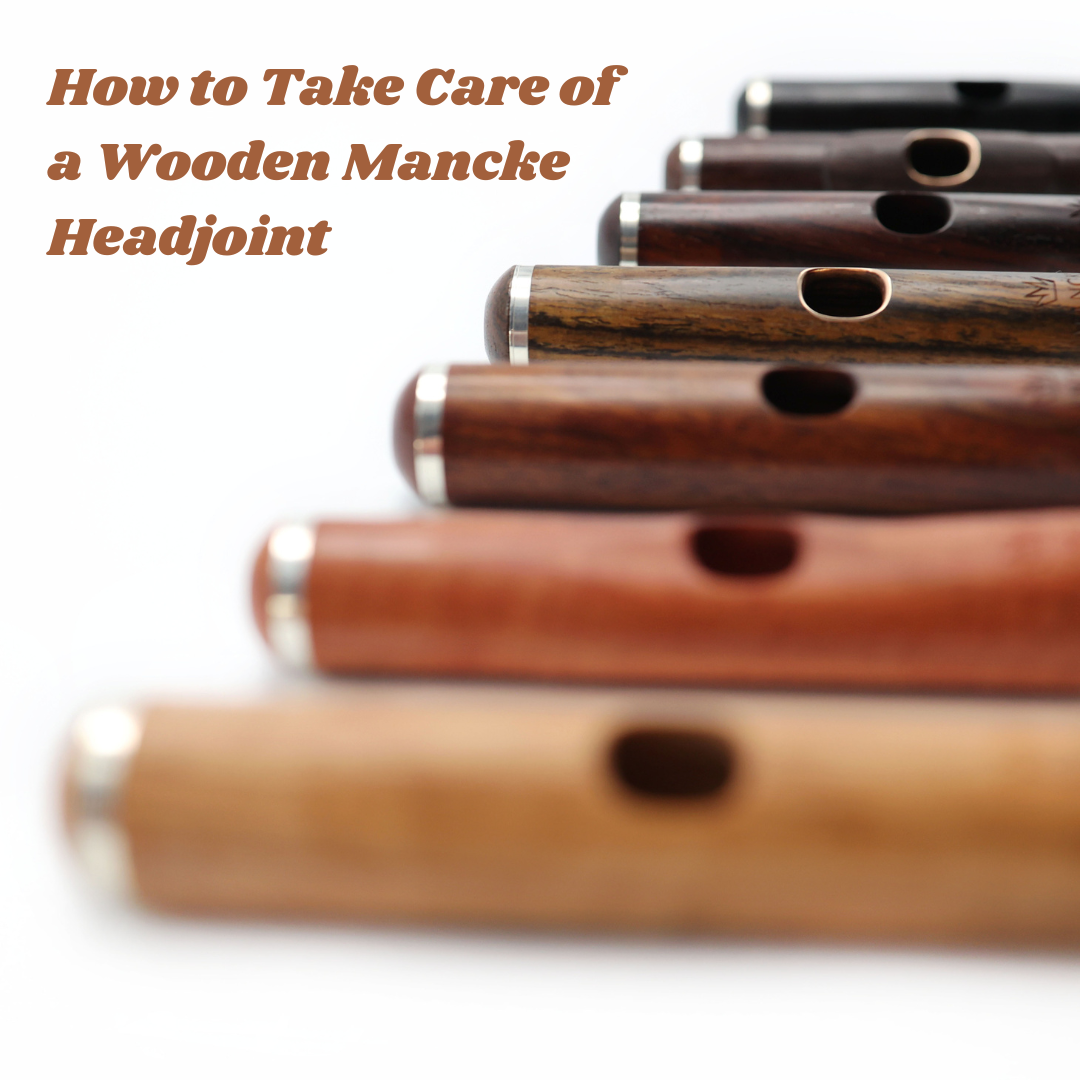 How to Take Care of a Wooden Mancke Headjoint