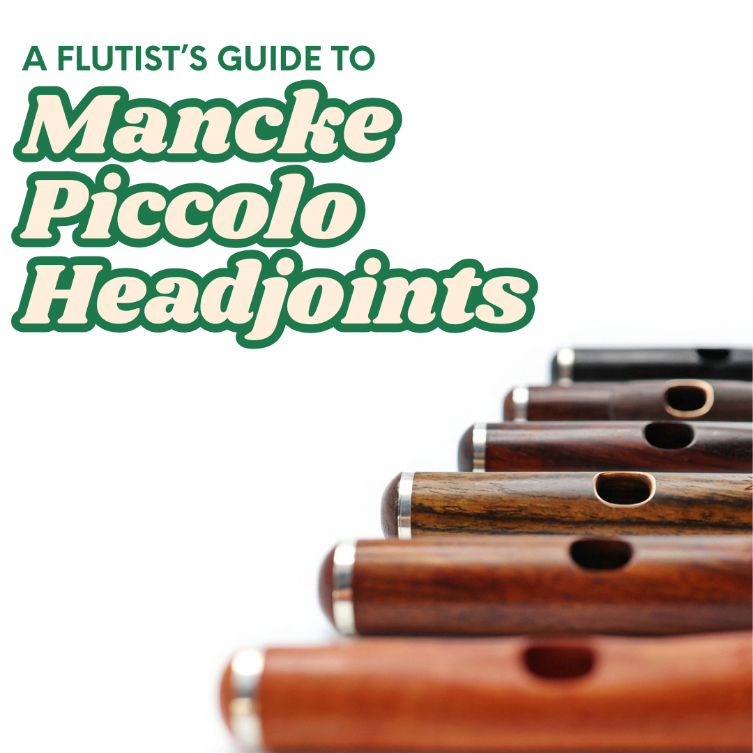 A Flutist’s Guide to Mancke Piccolo Headjoints