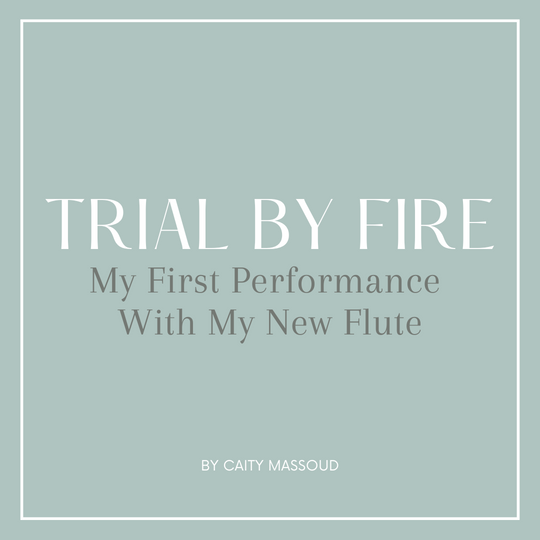 Trial By Fire: My First Performance With My New Flute by Caity Massoud