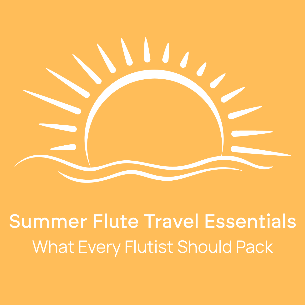 Summer Flute Travel Essentials: What Every Flutist Should Pack