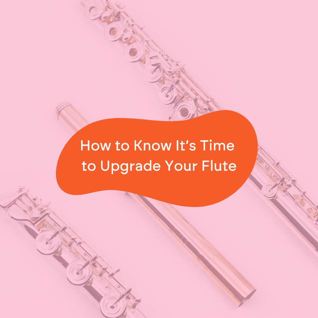 How to Know It’s Time to Upgrade Your Flute