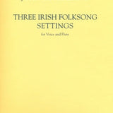 Three Irish Folksong Settings (flute and voice)