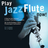 Play Jazz Flute – Now! A Step-by-Step Approach to Styles, Phrasing & Improvisation for 1-2 Players