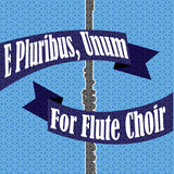 E Pluribus Unum (Flute Choir)