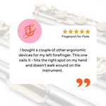 I bought a couple of other ergonomic devices for my left forefinger. This one nails it - hits the right spot on my hand and doesn't walk around on the instrument. The only reason I didn't buy this earlier is I couldn't tell from the photographs on the website how it works. A couple of photos showing it attached to an actual flute would be a big help.

